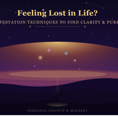 Feeling Lost in Life? Manifestation Techniques to Find Clarity and Purpose